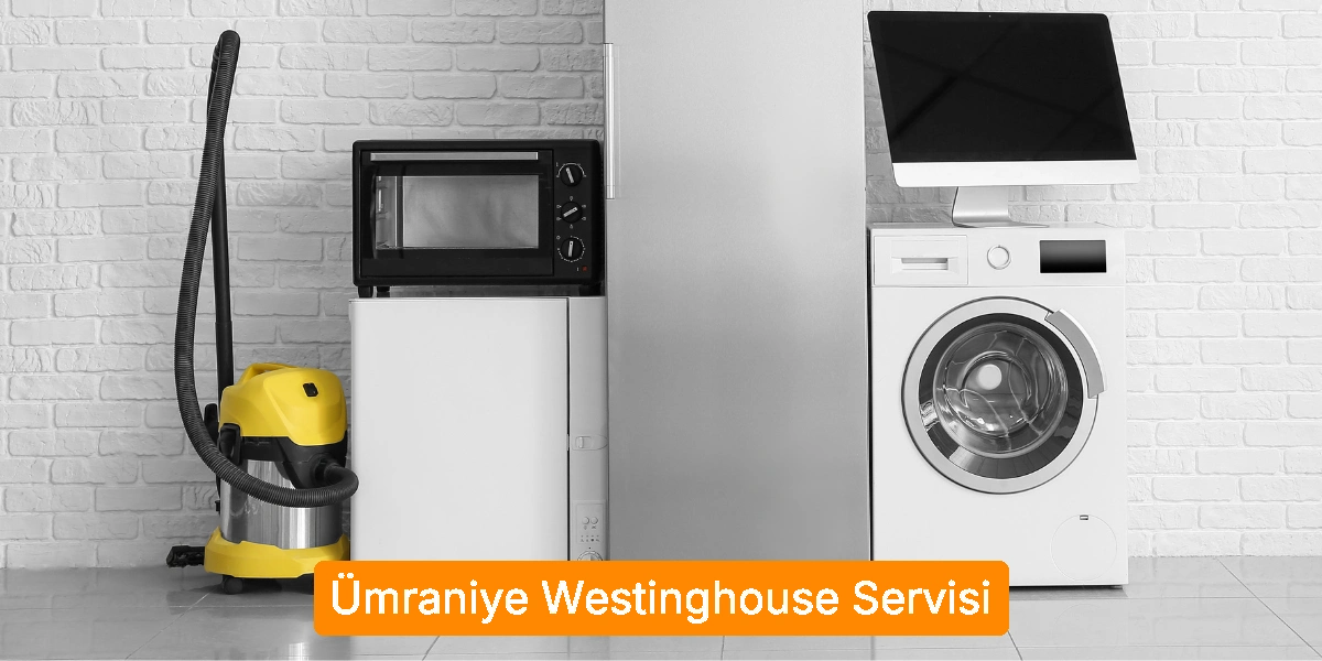Ümraniye Westinghouse Servisi