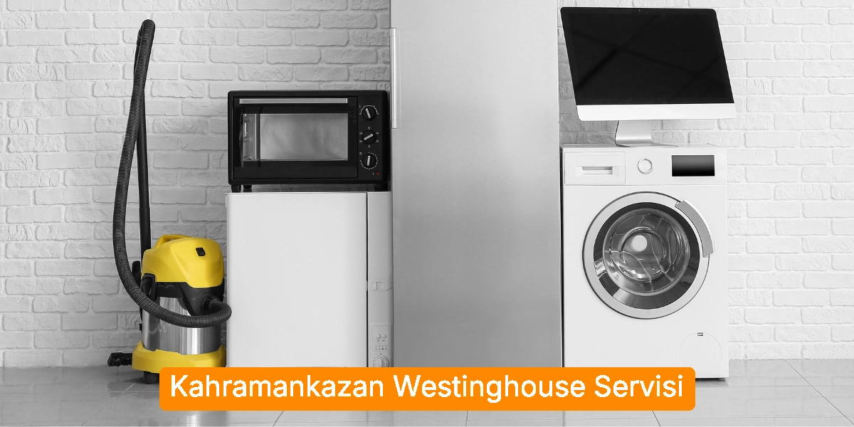 Kahramankazan Westinghouse Servisi