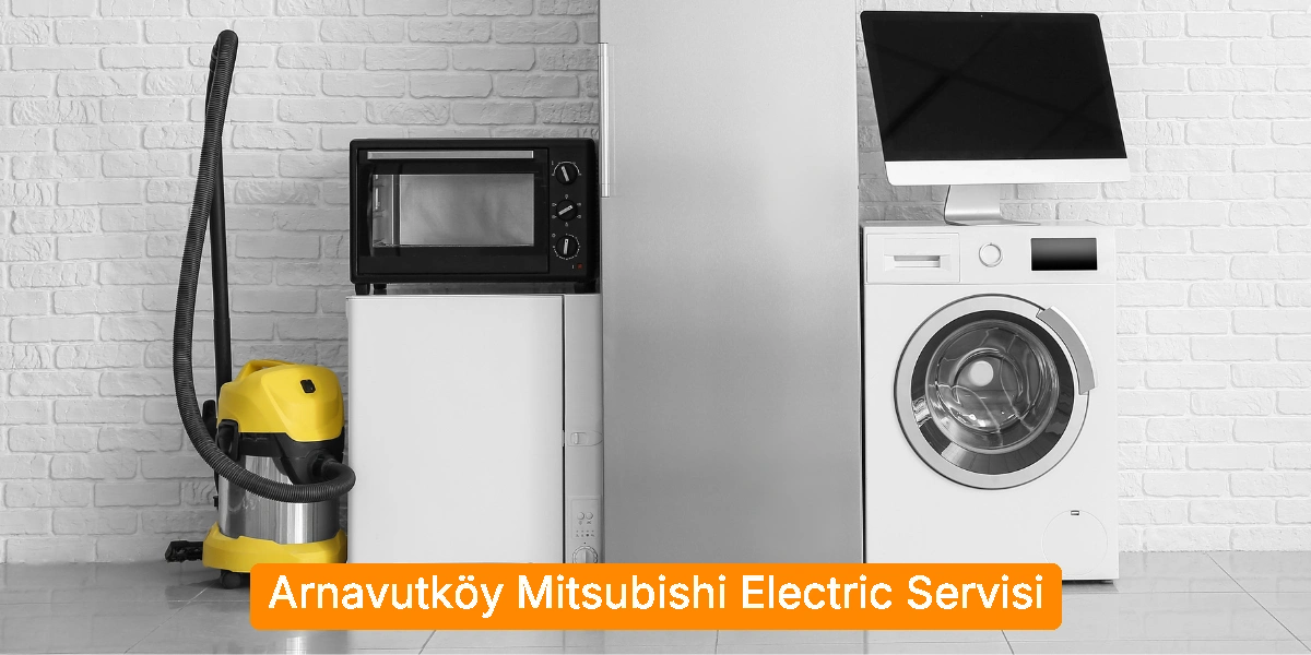 Arnavutköy Mitsubishi Electric Servisi