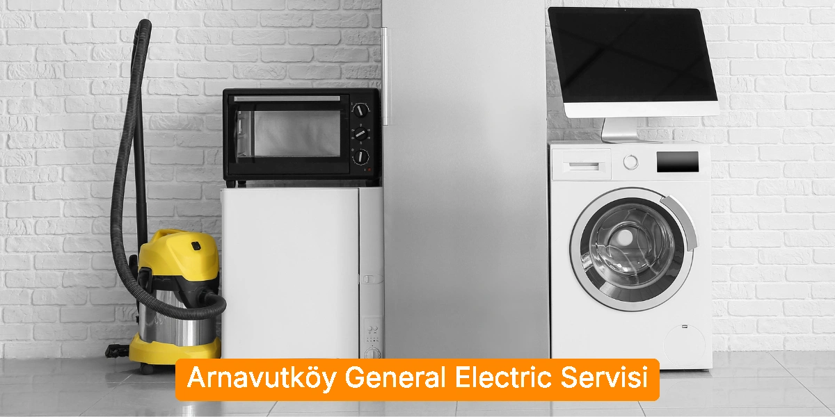 Arnavutköy General Electric Servisi