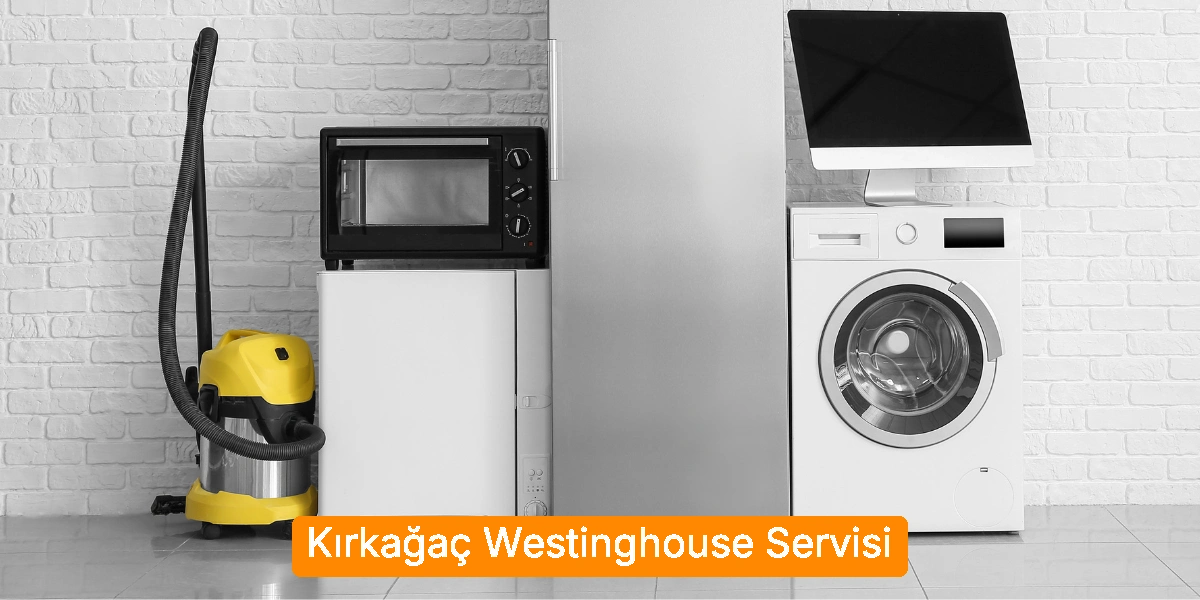 Kırkağaç Westinghouse Servisi